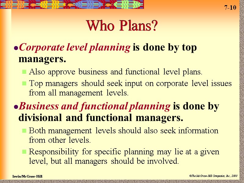 Who Plans? Corporate level planning is done by top managers. Also approve business and